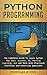 Python Programming: The Complete Guide to Learn Python for Data Science, AI, Machine Learning, GUI and More With Practical Exercises and Interview Questions by 