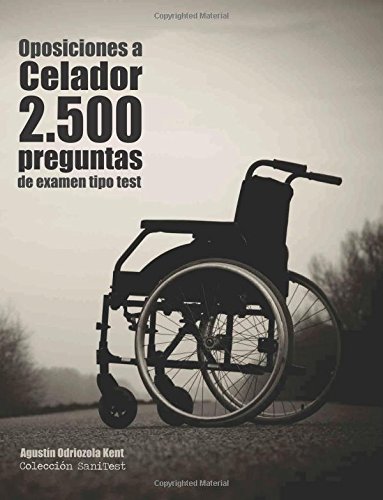 Oposiciones a Celador. 2.500 preguntas de examen tipo test: Recopilación de pruebas utilizadas en servicios de salud. Preguntas resueltas