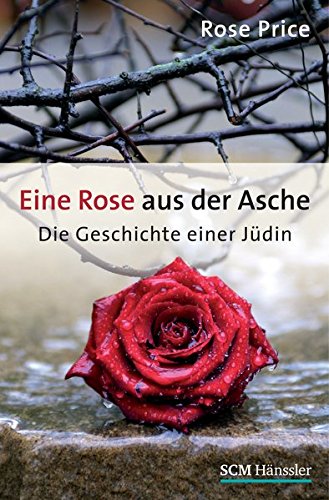 Eine Rose aus der Asche: Die Geschichte einer Jüdin