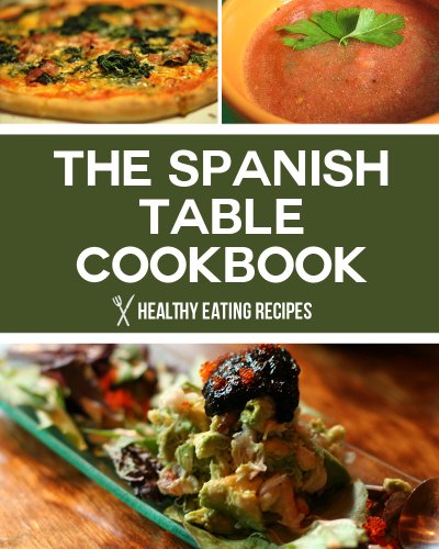 Download The Spanish Table Cookbook: Vibrant & Delicious Traditional Recipes For Breakfast, Lunch & Dinner! Download The Spanish Table Cookbook: Vibrant & Delicious Traditional Recipes For Breakfast, Lunch & Dinner!