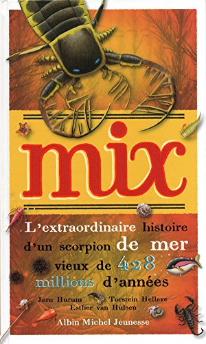 Télécharger Mix, l'extraordinaire histoire d'un scorpion de mer vieux de 428 millions d'années PDF