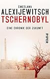 Buchinformationen und Rezensionen zu Tschernobyl: Eine Chronik der Zukunft von Swetlana Alexijewitsch