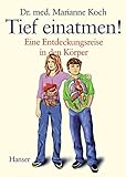 Tief einatmen: Eine Entdeckungsreise in den Körper by 