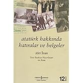 Atat&uuml;rk Hakkında Hatıralar ve Belgeler