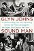 Sound Man: A Life Recording Hits with The Rolling Stones, The Who, Led Zeppelin, the Eagles , Eric Clapton, the Faces . . . by Glyn Johns