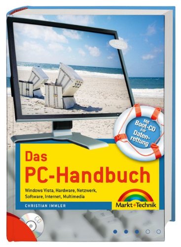 Das PC-Handbuch - Mit Boot-CD zur Datenrettung: Windows Vista, Hardware, Netzwerk, Software, Internet, Multimedia (Kompendium / Handbuch)