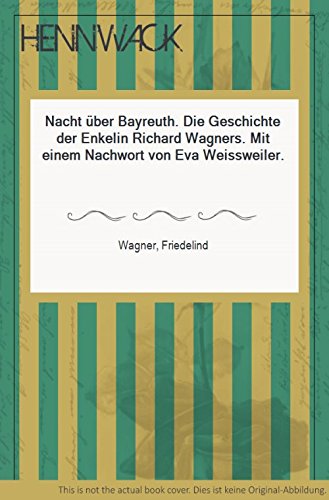 Nacht über Bayreuth. Die Geschichte der Enkelin Richard Wagners. Mit einem Nachwort von Eva Weissweiler.