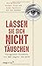 Produktbild Lassen Sie sich nicht täuschen: CIA Agenten verraten, wie man Lügner entlarvt