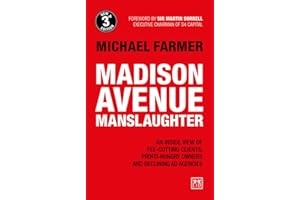 Madison Avenue Manslaughter: An Inside View of Fee-Cutting Clients, Profit-Hungry Owners and Declining Ad Agencies