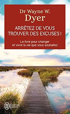 J'ai Lu Arrêtez De Vous Trouver Des Excuses ! - Les Secrets De La Loi De L'attraction