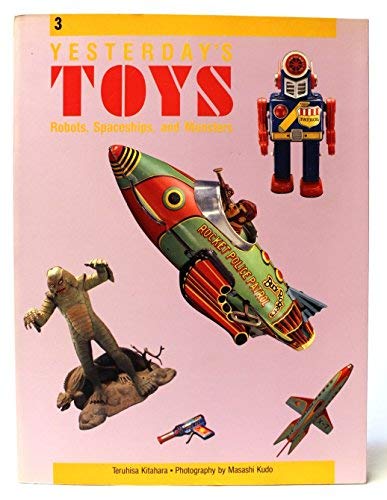 Yesterday's Toys: Robots, Spaceships, and Monsters livre