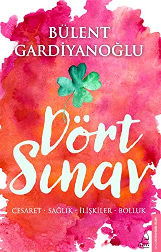 D�rt S�nav: Cesaret-Sa�l�k-�li�kiler-Bolluk -B�lent Gardiyano�lu