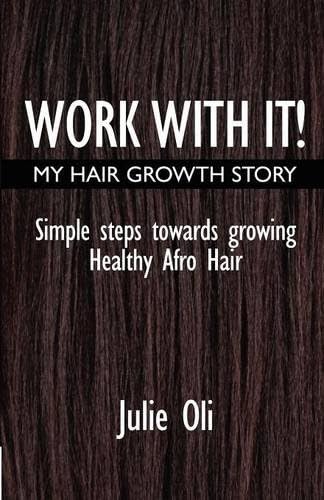 Work With It - My Hair Growth Story: Simple Steps Towards Growing Healthy Afro Hair