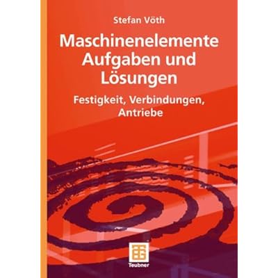[PDF] Download Maschinenelemente Aufgaben und Lösungen: Festigkeit, Verbindungen, Antriebe (German Edition) Kostenlos