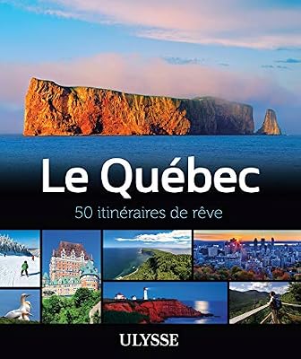 Ulysse Le Québec - 50 itinéraires de rêve