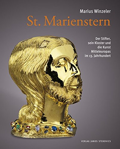 St. Marienstern: Der Stifter, sein Kloster und die Kunst Mitteleuropas im 13. Jahrhundert