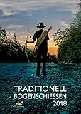 TRADITIONELL BOGENSCHIESSEN Fotokalender 2018: Magisch, mysthisch, spielerisch. by