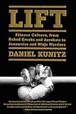 Image de Lift: Fitness Culture, from Naked Greeks and Acrobats to Jazzercise and Ninja Warriors