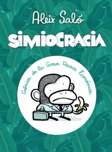 Simiocracia: Crónica de la gran resaca económica (Spanish Edition)