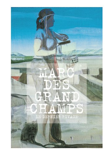 Marc Desgrandchamps le dernier rivage