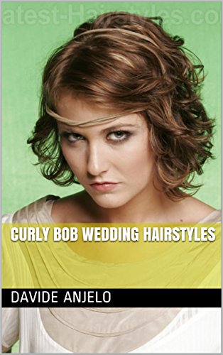 Curly Bob Wedding Hairstyles Ebook Davide Anjelo Amazon In