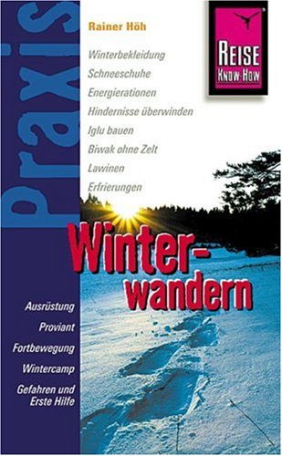 Download Winterwandern: Ausrüstung, Proviant, Fortbewegung, Wintercamp, Gefahren und Erste Hilfe Download Winterwandern: Ausrüstung, Proviant, Fortbewegung, Wintercamp, Gefahren und Erste Hilfe