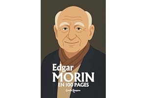 Edgar Morin : l'essentiel de sa pensée en 100 pages: Découvrez comment Edgar Morin a bouleversé notre manière de comprendre le monde, en appelant à ... face aux incertitudes du XXIe siècle.