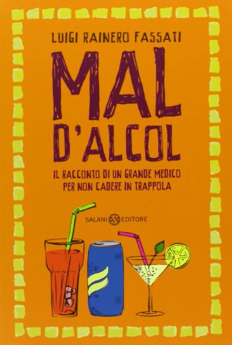 Mal d'alcol. Il racconto di un grande medico per non cadere in trappola Mal d'alcol. Il racconto di un grande medico per non cadere in trappola