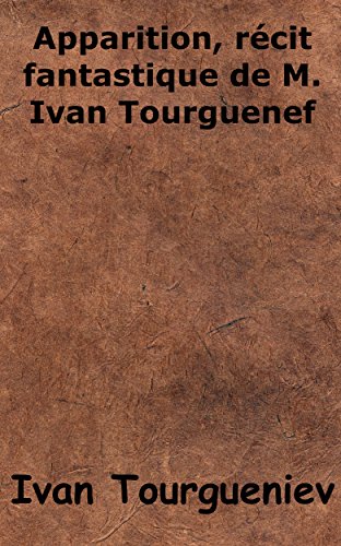 Apparitions, récit fantastique de M. Ivan Tourguenef Apparitions, récit fantastique de M. Ivan Tourguenef
