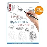 Die Kunst des Zeichnens 15 Minuten - Gesichter: Mit gezieltem Training in 15 Minuten zum Zeichenprofi by 