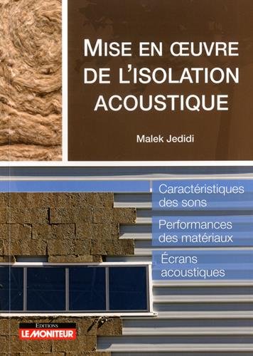 Livres Couvertures de Mise en oeuvre de l'isolation acoustique: Caractéristiques des sons - Performances des matériaux - Ecrans acoustiques