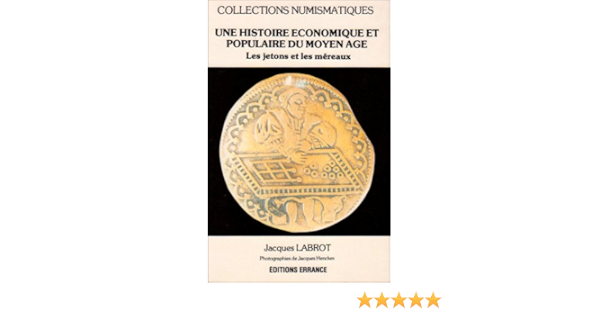 Amazon Fr Histoire Economique Et Populaire Du Moyen Age Les Jetons Et Les Mereaux Labrot Jacques Henckes Jacques Livres
