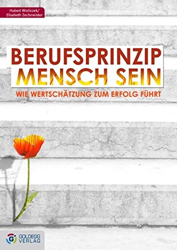 Berufsprinzip Mensch sein: Wie Wertschätzung zum Erfolg führt (Goldegg Business)