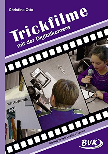 Download Trickfilme - mit der Digitalkamera: 3.-6. Klasse Download Trickfilme - mit der Digitalkamera: 3.-6. Klasse