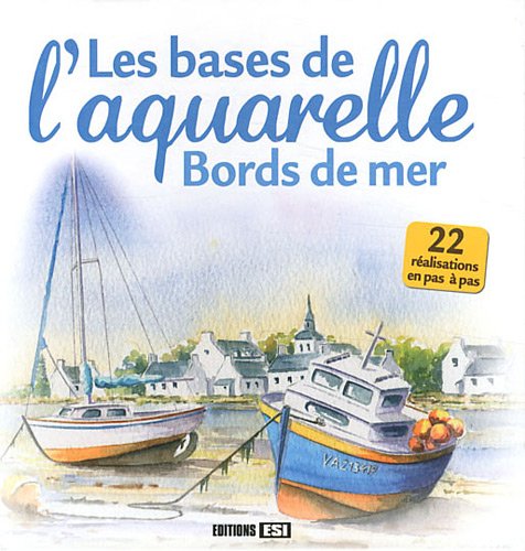 Télécharger Les bases de l'aquarelle : Bords de mer Livre eBook France