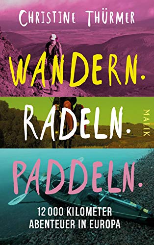 Wandern. Radeln. Paddeln.: 12000 Kilometer Abenteuer in Europa