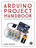 Arduino Project Handbook: 25 Practical Projects to Get You Started by