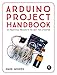Arduino Project Handbook: 25 Practical Projects to Get You Started by