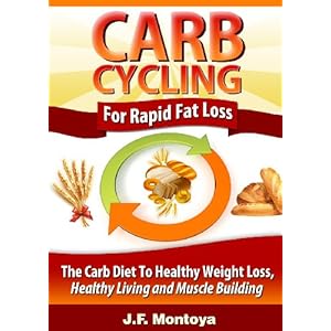 Carb Cycling For Rapid Fat Loss: The Carb Diet To Healthy Weight Loss, Healthy Living
