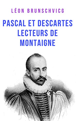 Descartes et Pascal  lecteurs de Montaigne