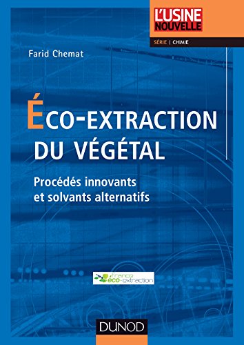 Download Eco-extraction du végétal - Procédés innovants et solvants alternatifs