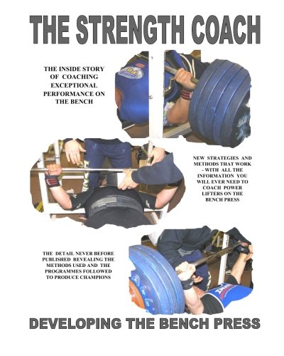 THE STRENGTH COACH developing the bench press: Developing the Bench Press: Volume 1