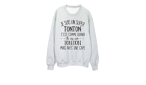 Youdesign Fr Sweat Shirt Humour Citation Super Tonton C Est Comme Quand Tu Es Un Tonton Mais Avec Une Cape Ref 54 Amazon Fr Vetements
