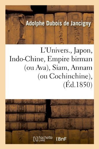 L'Univers. , Japon, Indo-Chine, Empire birman (ou Ava), Siam, Annam (ou Cochinchine), (Éd.1850) francais