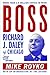 Boss: Richard J. Daley of Chicago (English Edition) by