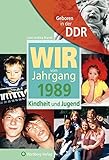 Image de Geboren in der DDR. Wir vom Jahrgang 1989 Kindheit und Jugend (Aufgewachsen in der DDR)