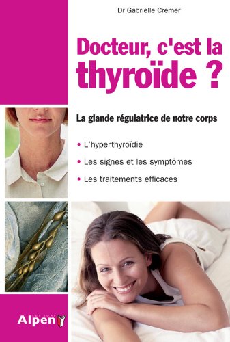 couverture de : Docteur, c'est la thyro&iuml;de ?