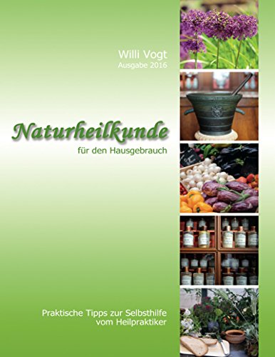 Download Naturheilkunde für den Hausgebrauch - Praktische Tipps zur Selbsthilfe vom Heilpraktiker Download Naturheilkunde für den Hausgebrauch - Praktische Tipps zur Selbsthilfe vom Heilpraktiker