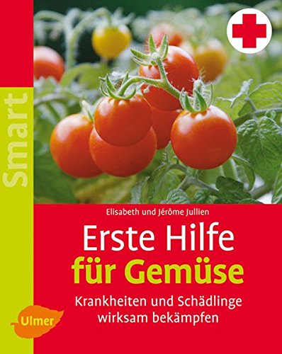 Download Erste Hilfe für Gemüse: Krankheiten und Schädlinge wirksam bekämpfen (SMART)