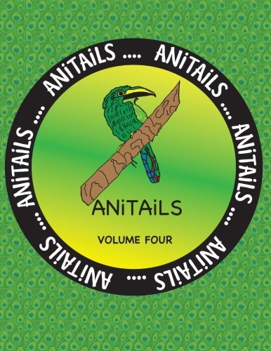 ANiTAiLS Volume Four: Learn about the Emerald Toucanet, Panther Chameleon, Spotted Eagle Ray, Reef Triggerfish, Moose, Limpkin, Aldabra Tortoise, ... Shrew. All stories based on facts.: Volume 4